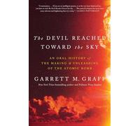 Destroyer of Worlds: An Oral History of the Making and Unleashing of the Atomic Bomb