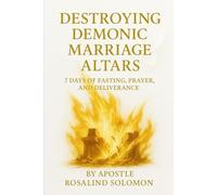 Destroying Demonic Marriage Altars: 7 Days of Fasting Prayer and Deliverance