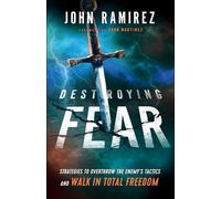 John Ramirez Ju Destroying Fear - Strategies to Overthrow the Enemy` (Tascabile)