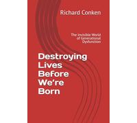Destroying Lives Before We’re Born: The Invisible World of Generational Dysfunction