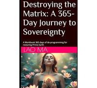 Destroying the Matrix: A 365-Day Journey to Sovereignty: A Workbook 365 days of de-programming for restoring Prime Earth
