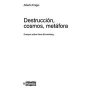 Destrucción, cosmos, metáfora. Ensayos sobre Hans Blumenberg