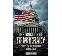 Destruction of Democracy: Essays on the Fight of Democracy