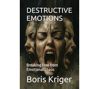 DESTRUCTIVE EMOTIONS: Breaking Free from Emotional Chaos