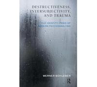Destructiveness, Intersubjectivity and Trauma: The Identity Crisis of Modern Psychoanalysis