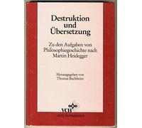 Destruktion und Übersetzung: Zu den Aufgaben von Philosophiegeschichte nach Martin Heidegger