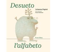 Desueto l'alfabeto. Ediz. illustrata - Papini Arianna