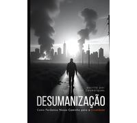 Desumanização: Como Perdemos Nosso Caminho para a Crueldade