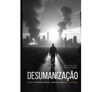 Desumanização: Como Perdemos Nosso Caminho para a Crueldade