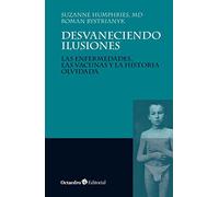 Desvaneciendo ilusiones : las enfermedades, las vacunas y la historia olvidada