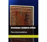 Desvendando a inteligência artificial: Para intermediários