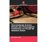 Desvendando Graves: Estudo das Personagens Fantasmas na Ficção de Nadeem Aslam