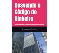 Desvende o Código do Dinheiro: Um Guia Simples para Iniciantes em Finanças e Investimentos