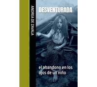 DESVENTURADA: el abandono en los ojos de un niño