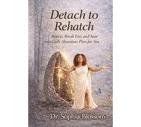 Detach to Rehatch: Renew, Break Free and Soar into God's Abundant Plan for You