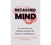Detached Mind: Is consciousness without emotion the future of intelligence?
