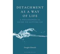Detachment as a Way of Life: A Philosophical Guide to Letting Go