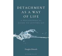 Detachment as a Way of Life: A Philosophical Guide to Letting Go