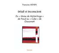 Détail et inconscient: Du "Moïse de Michel-Ange" de Freud au "Cube" de Giacometti