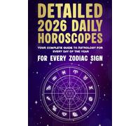 Detailed 2026 Daily HOROSCOPES: Your Complete Guide to Astrology for Every Day of the Year for Every Zodiac Sign