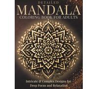Detailed Mandala Coloring Book for Adults: Intricate, Complex & Advanced Designs for Deep Focus & Relaxation