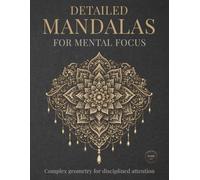 Detailed Mandalas for Mental Focus: Complex geometry for disciplined attention