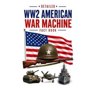 Detailed WW2 American War Machine Fact Book