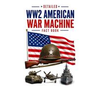 Detailed WW2 American War Machine Fact Book