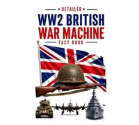 Detailed WW2 British War Machine Fact Book