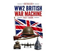 Detailed WW2 British War Machine Fact Book