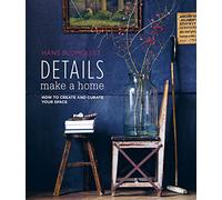 Details Make a Home: How to Create and Curate Your Space