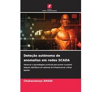 Deteção autónoma de anomalias em redes SCADA: Alavancar a aprendizagem profunda para prever e prevenir ataques ciberfísicos em sistemas de infraestruturas críticas legadas