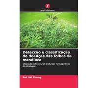 Detecção e classificação de doenças das folhas da mandioca: Utilizando redes neurais profundas com algoritmos de otimização