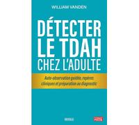 Détecter le TDAH à l'âge adulte: Auto-observation guidée, repères cliniques et préparation au diagnostic