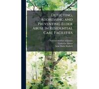 Detecting, Addressing and Preventing Elder Abuse In Residential Care Facilities