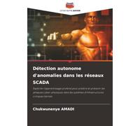 Détection autonome d'anomalies dans les réseaux SCADA: Exploiter l'apprentissage profond pour prédire et prévenir les attaques cyber-physiques dans les systèmes d'infrastructures critiques hérités