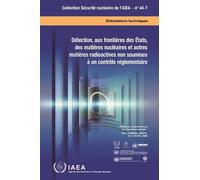 Détection, aux frontières des Ã‰tats, des matières nucléaires et autres matières radioactives non soumises à un contrôle réglementaire: 44-T (Collection Securite nucleaire de l'AIEA)