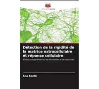 Détection de la rigidité de la matrice extracellulaire et réponse cellulaire: Études comparatives sur les fibroblastes et les neurones