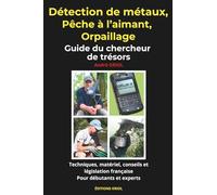 Détection de métaux, pêche à l'aimant, orpaillage: Guide du chercheur de trésors : techniques, matériel, conseils et législation française