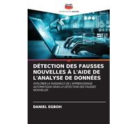 DÉTECTION DES FAUSSES NOUVELLES À L'AIDE DE L'ANALYSE DE DONNÉES: EXPLORER LA PUISSANCE DE L'APPRENTISSAGE AUTOMATIQUE DANS LA DÉTECTION DES FAUSSES NOUVELLES