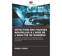 DÉTECTION DES FAUSSES NOUVELLES À L'AIDE DE L'ANALYSE DE DONNÉES: EXPLORER LA PUISSANCE DE L'APPRENTISSAGE AUTOMATIQUE DANS LA DÉTECTION DES FAUSSES NOUVELLES