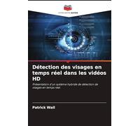 Détection des visages en temps réel dans les vidéos HD: Présentation d'un système hybride de détection de visages en temps réel