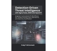Detection-Driven Threat Intelligence with Sigma Rules, MISP, and OpenCTI: Engineer Automated CTI Workflows for Threat Hunting, SOC Operations, and Security Automation