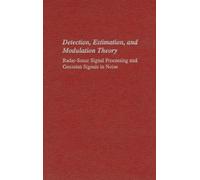 Detection, Estimation, and Modulation Theory: Radar-Sonar Signal Processing and Gaussian Signals in Noise