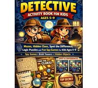 Detective Activity Book for Kids Ages 5-9: Mazes, Hidden Objects, Spot the Difference, Brain Games, Logic Puzzles and Fun Mystery Challenges for Young Detectives