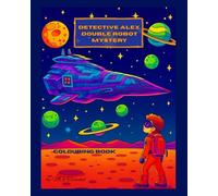 Detective Alex. Double Robot Mystery: A children’s mystery colouring book with stories, clues, and STEM-inspired adventures