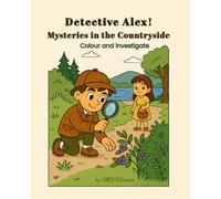 Detective Alex. Mysteries in the Countryside: Fun Colouring Adventures with Clues, Logic, and Early STEM Skill-Building