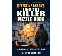 Detective Ashby's Find the Killer Puzzle Book: Work the Case with Ashby and Name the Killer Yourself. A Detective Puzzle Book for Adults with a Short Murder Mystery and a Checkpoint After Every Clue