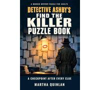 Detective Ashby's Find the Killer Puzzle Book: Work the Case with Ashby and Name the Killer Yourself. A Detective Puzzle Book for Adults with a Short Murder Mystery and a Checkpoint After Every Clue