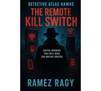 Detective Atlas Hawke: The Remote Kill Switch: Digital Murders That Will Make You Unplug Forever